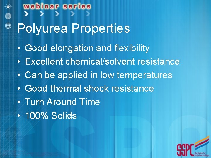 Polyurea Properties • • • Good elongation and flexibility Excellent chemical/solvent resistance Can be