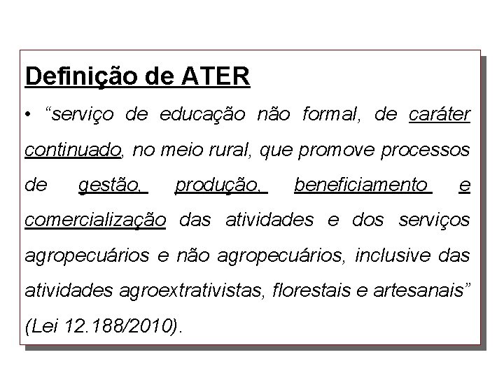 Definição de ATER • “serviço de educação não formal, de caráter continuado, no meio
