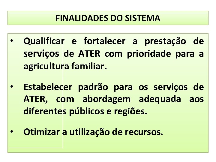 FINALIDADES DO SISTEMA • Qualificar e fortalecer a prestação de serviços de ATER com