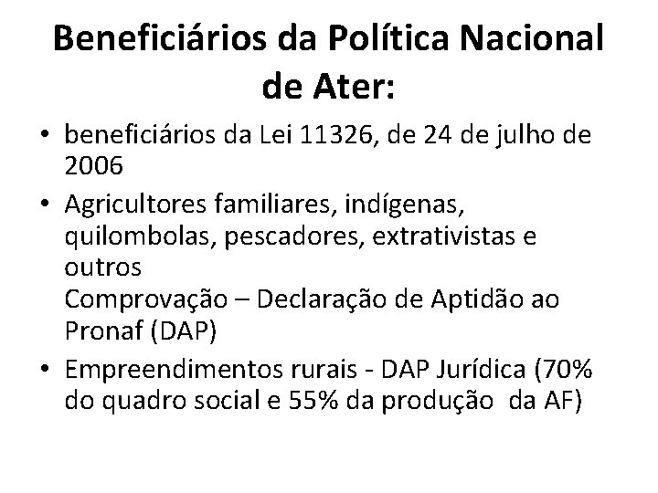 Beneficiários da Política Nacional de Ater: • beneficiários da Lei 11326, de 24 de