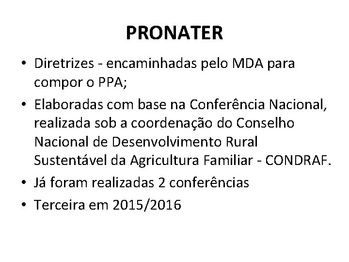 PRONATER • Diretrizes - encaminhadas pelo MDA para compor o PPA; • Elaboradas com