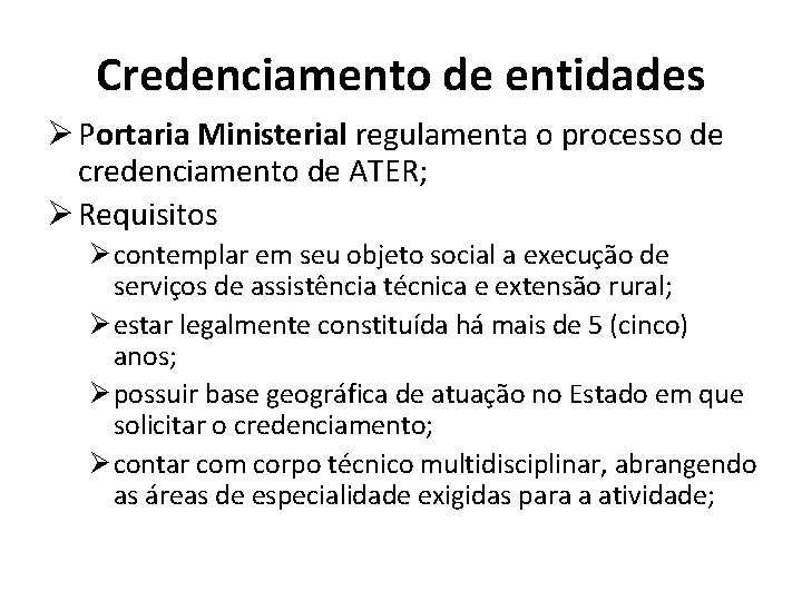 Credenciamento de entidades Ø Portaria Ministerial regulamenta o processo de credenciamento de ATER; Ø