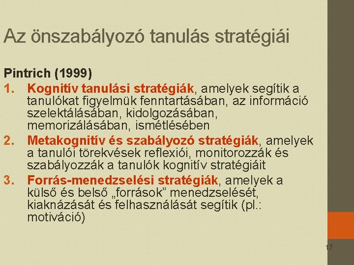 Az önszabályozó tanulás stratégiái Pintrich (1999) 1. Kognitív tanulási stratégiák, amelyek segítik a tanulókat