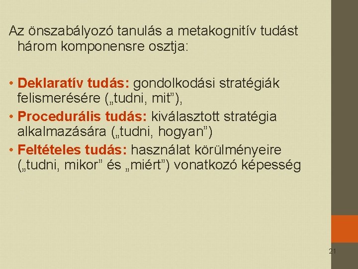 Az önszabályozó tanulás a metakognitív tudást három komponensre osztja: • Deklaratív tudás: gondolkodási stratégiák