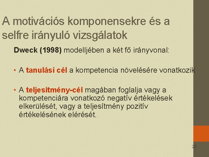 A motivációs komponensekre és a selfre irányuló vizsgálatok Dweck (1998) modelljében a két fő