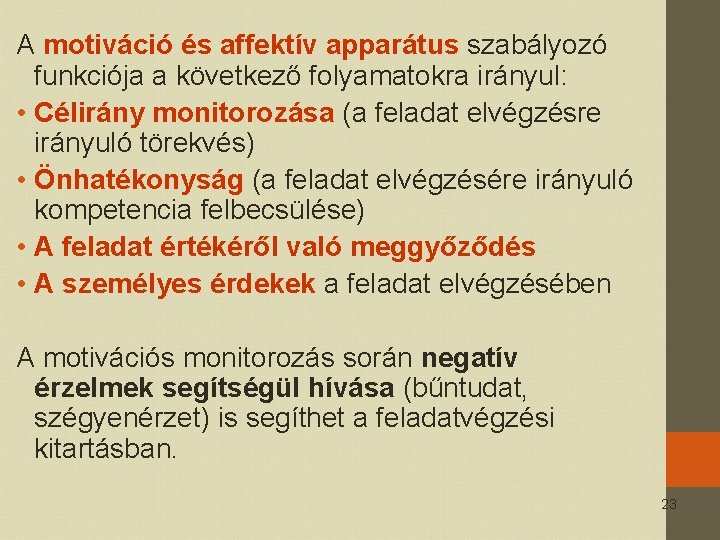 A motiváció és affektív apparátus szabályozó funkciója a következő folyamatokra irányul: • Célirány monitorozása