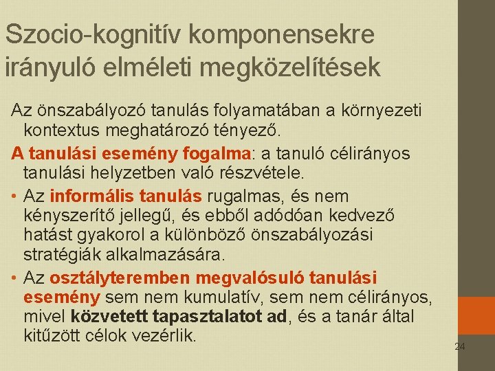 Szocio-kognitív komponensekre irányuló elméleti megközelítések Az önszabályozó tanulás folyamatában a környezeti kontextus meghatározó tényező.