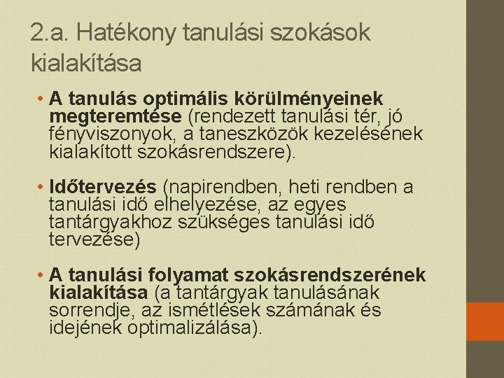 2. a. Hatékony tanulási szokások kialakítása • A tanulás optimális körülményeinek megteremtése (rendezett tanulási