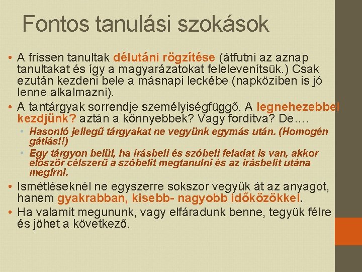 Fontos tanulási szokások • A frissen tanultak délutáni rögzítése (átfutni az aznap tanultakat és