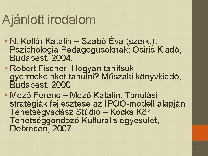 Ajánlott irodalom • N. Kollár Katalin – Szabó Éva (szerk. ): Pszichológia Pedagógusoknak; Osiris