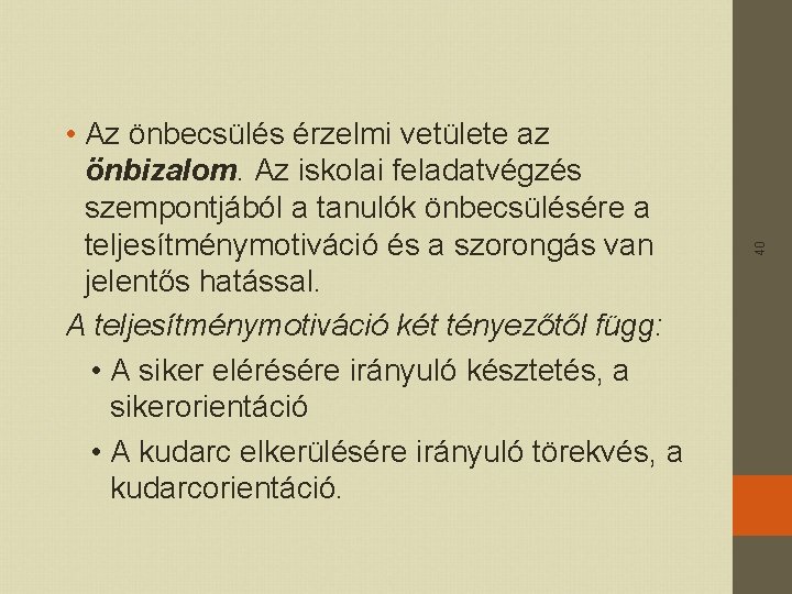 40 • Az önbecsülés érzelmi vetülete az önbizalom. Az iskolai feladatvégzés szempontjából a tanulók