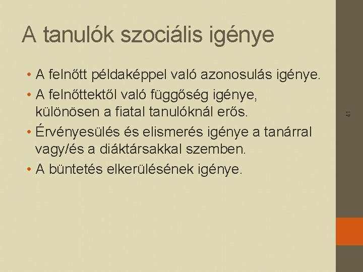  • A felnőtt példaképpel való azonosulás igénye. • A felnőttektől való függőség igénye,