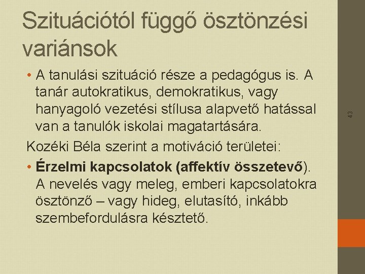  • A tanulási szituáció része a pedagógus is. A tanár autokratikus, demokratikus, vagy