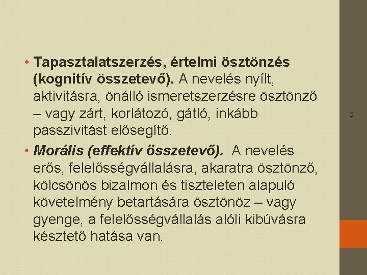 44 • Tapasztalatszerzés, értelmi ösztönzés (kognitív összetevő). A nevelés nyílt, aktivitásra, önálló ismeretszerzésre ösztönző