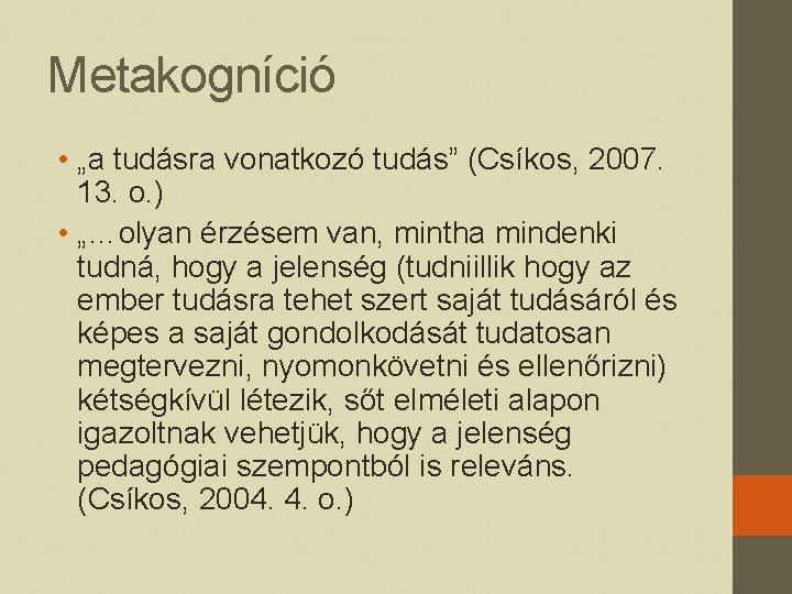 Metakogníció • „a tudásra vonatkozó tudás” (Csíkos, 2007. 13. o. ) • „…olyan érzésem