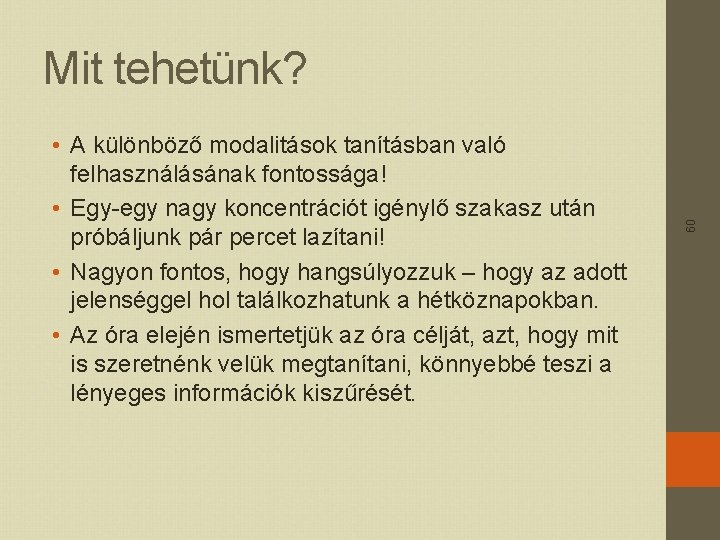  • A különböző modalitások tanításban való felhasználásának fontossága! • Egy-egy nagy koncentrációt igénylő