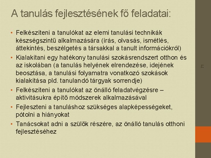  • Felkészíteni a tanulókat az elemi tanulási technikák készségszintű alkalmazására (írás, olvasás, ismétlés,