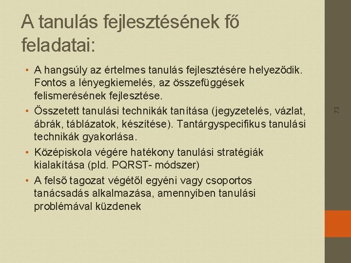  • A hangsúly az értelmes tanulás fejlesztésére helyeződik. Fontos a lényegkiemelés, az összefüggések