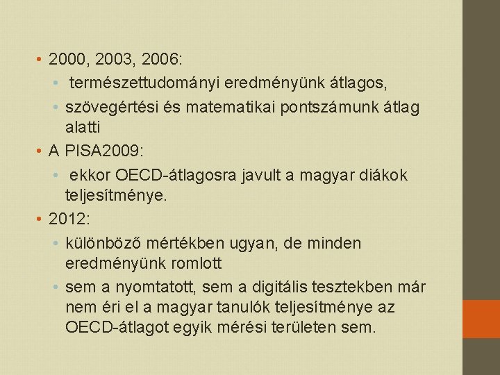  • 2000, 2003, 2006: • természettudományi eredményünk átlagos, • szövegértési és matematikai pontszámunk