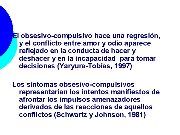 El obsesivo-compulsivo hace una regresión, y el conflicto entre amor y odio aparece reflejado