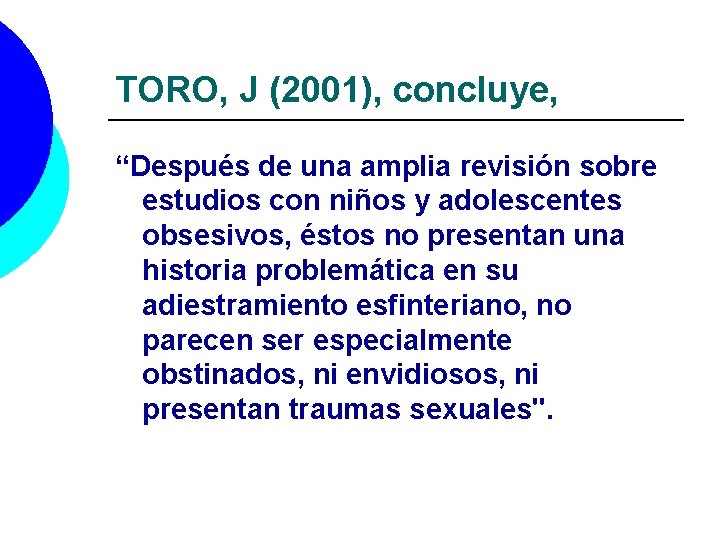 TORO, J (2001), concluye, “Después de una amplia revisión sobre estudios con niños y