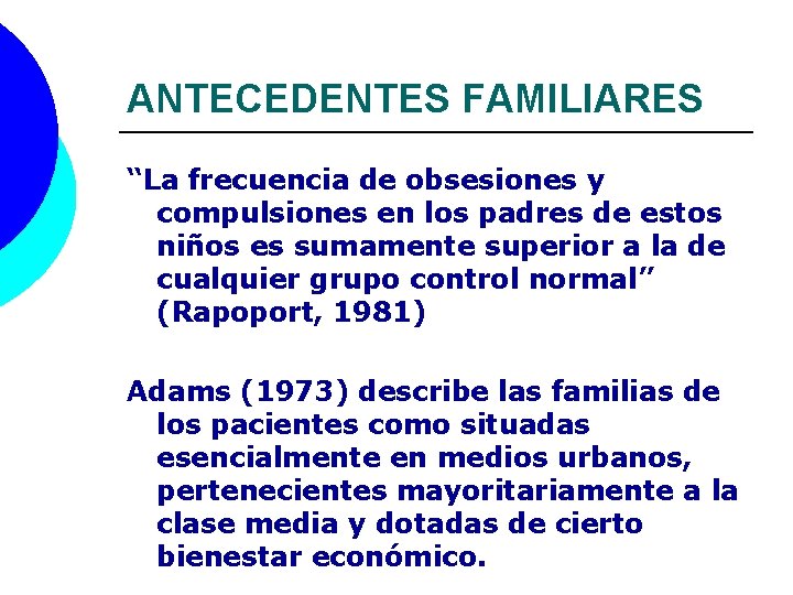 ANTECEDENTES FAMILIARES “La frecuencia de obsesiones y compulsiones en los padres de estos niños