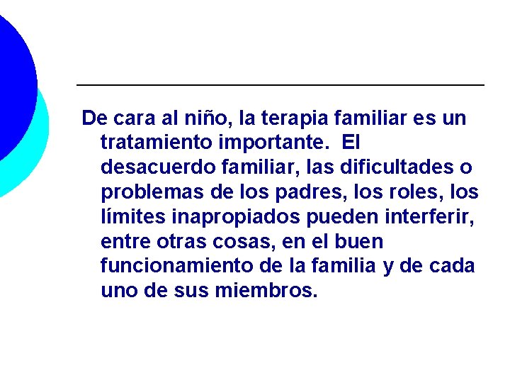 De cara al niño, la terapia familiar es un tratamiento importante. El desacuerdo familiar,