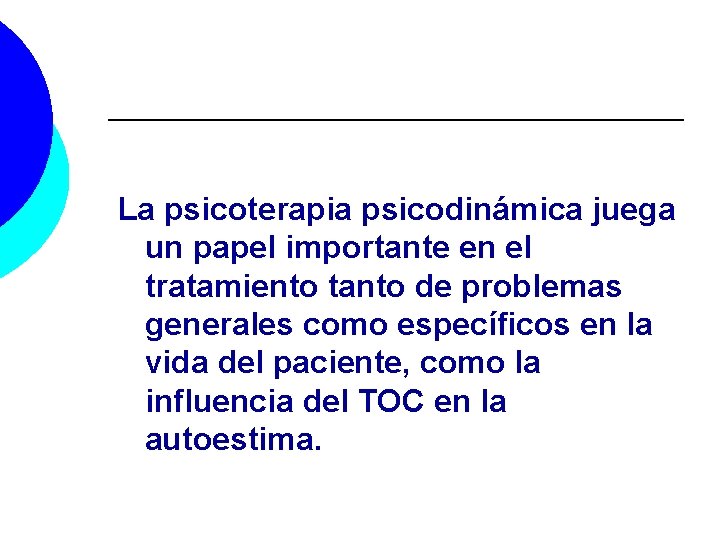 La psicoterapia psicodinámica juega un papel importante en el tratamiento tanto de problemas generales