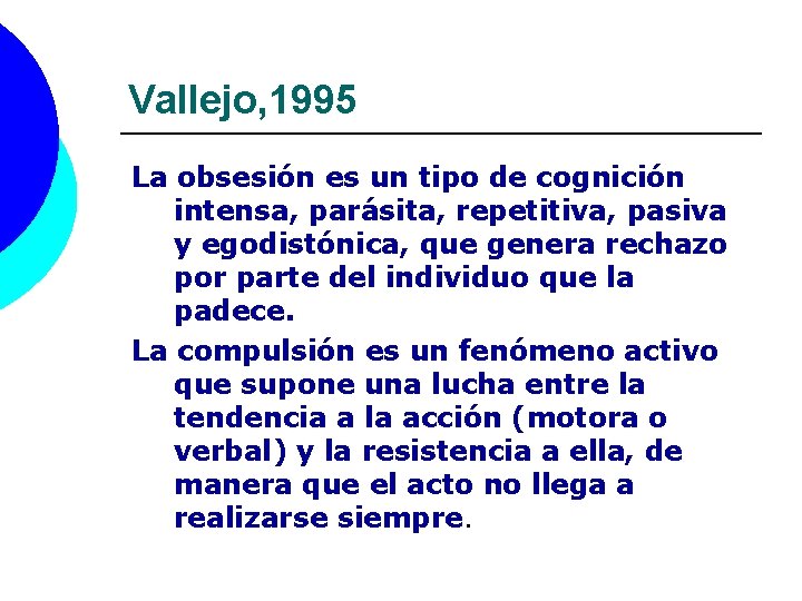 Vallejo, 1995 La obsesión es un tipo de cognición intensa, parásita, repetitiva, pasiva y