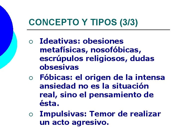 CONCEPTO Y TIPOS (3/3) ¡ ¡ ¡ Ideativas: obesiones metafísicas, nosofóbicas, escrúpulos religiosos, dudas