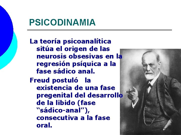 PSICODINAMIA La teoría psicoanalítica sitúa el origen de las neurosis obsesivas en la regresión