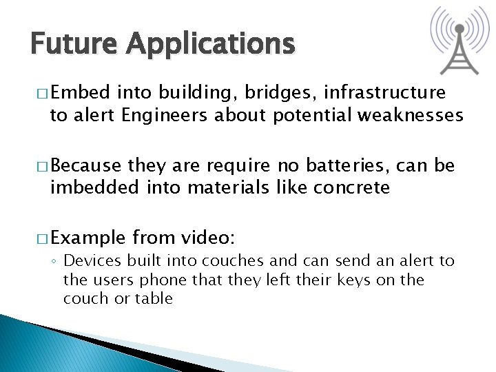 Future Applications � Embed into building, bridges, infrastructure to alert Engineers about potential weaknesses