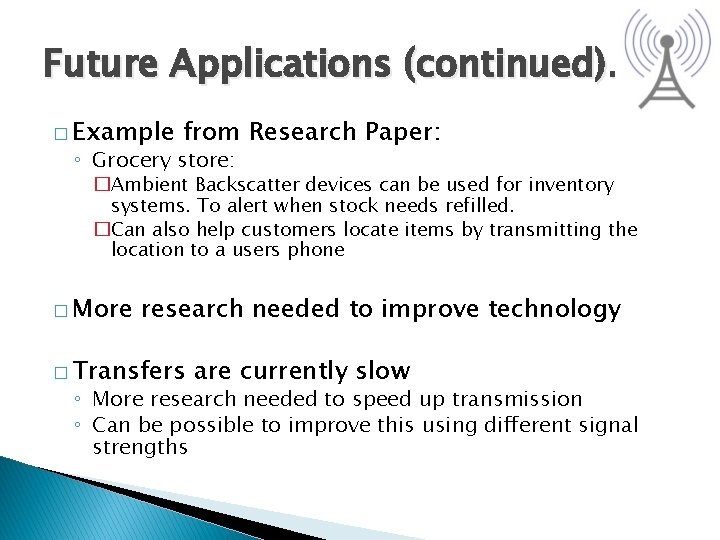 Future Applications (continued)… � Example from Research Paper: ◦ Grocery store: �Ambient Backscatter devices