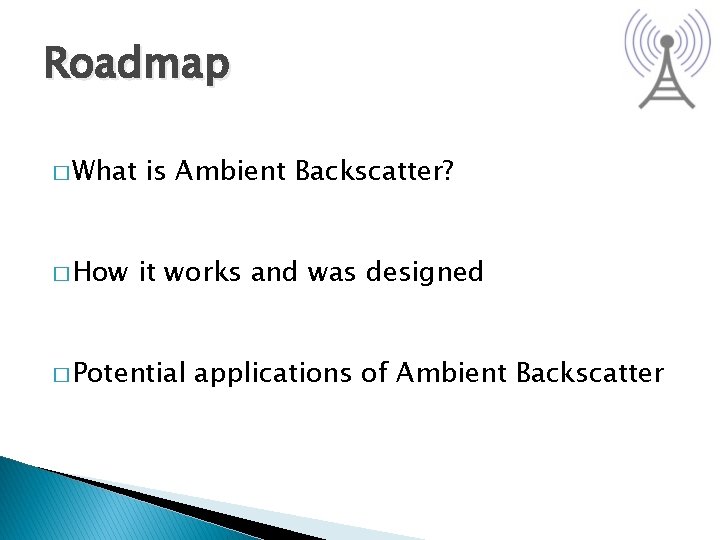 Roadmap � What � How is Ambient Backscatter? it works and was designed �