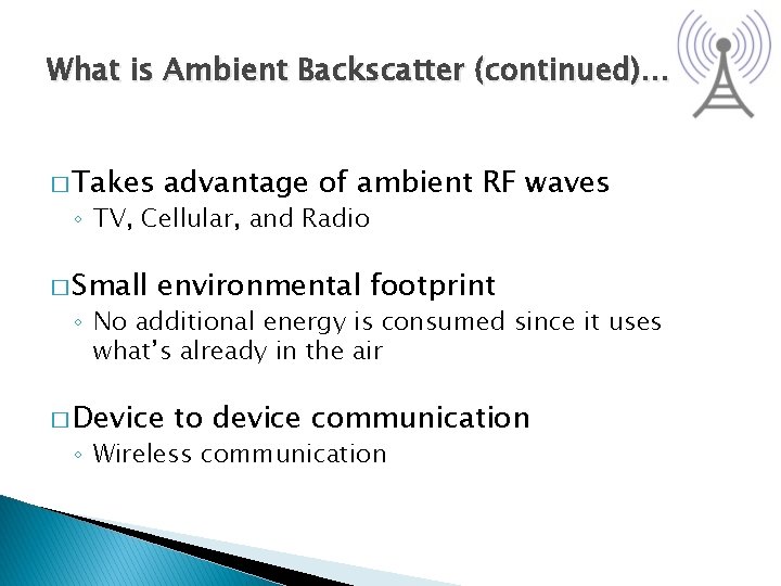 What is Ambient Backscatter (continued)… � Takes advantage of ambient RF waves ◦ TV,