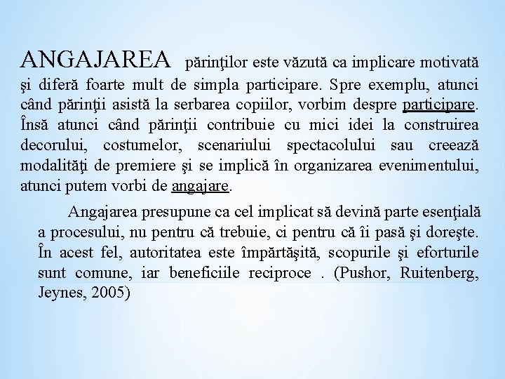 ANGAJAREA părinţilor este văzută ca implicare motivată şi diferă foarte mult de simpla participare. ANGAJAREA părinţilor este văzută ca implicare motivată şi diferă foarte mult de simpla participare.
