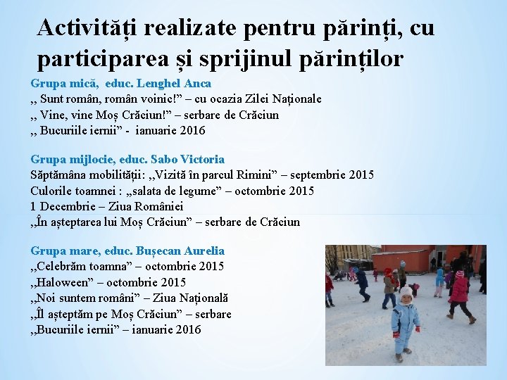 Activități realizate pentru părinți, cu participarea și sprijinul părinților Grupa mică, educ. Lenghel Anca Activități realizate pentru părinți, cu participarea și sprijinul părinților Grupa mică, educ. Lenghel Anca