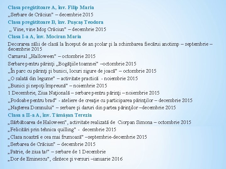 Clasa pregătitoare A, înv. Filip Maria , , Serbare de Crăciun” – decembrie 2015 Clasa pregătitoare A, înv. Filip Maria , , Serbare de Crăciun” – decembrie 2015