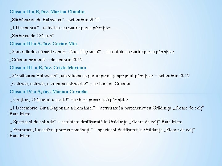 Clasa a II-a B, înv. Marton Claudia , , Sărbătoarea de Haloween” –octombrie 2015 Clasa a II-a B, înv. Marton Claudia , , Sărbătoarea de Haloween” –octombrie 2015