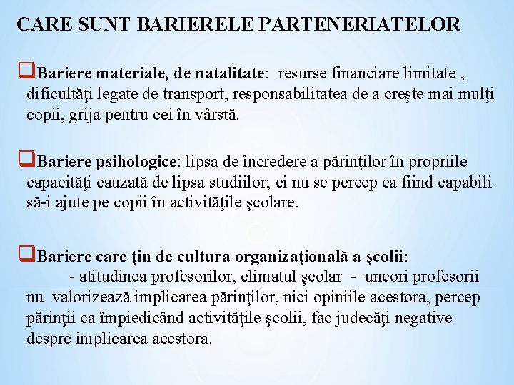 CARE SUNT BARIERELE PARTENERIATELOR q. Bariere materiale, de natalitate: resurse financiare limitate , dificultăţi CARE SUNT BARIERELE PARTENERIATELOR q. Bariere materiale, de natalitate: resurse financiare limitate , dificultăţi