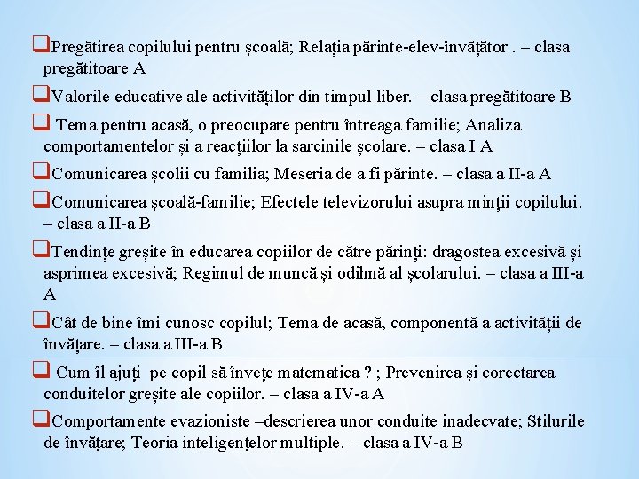 q. Pregătirea copilului pentru școală; Relația părinte-elev-învățător. – clasa pregătitoare A q. Valorile educative q. Pregătirea copilului pentru școală; Relația părinte-elev-învățător. – clasa pregătitoare A q. Valorile educative