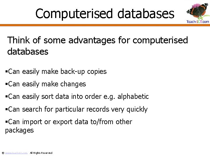 Computerised databases Think of some advantages for computerised databases §Can easily make back-up copies