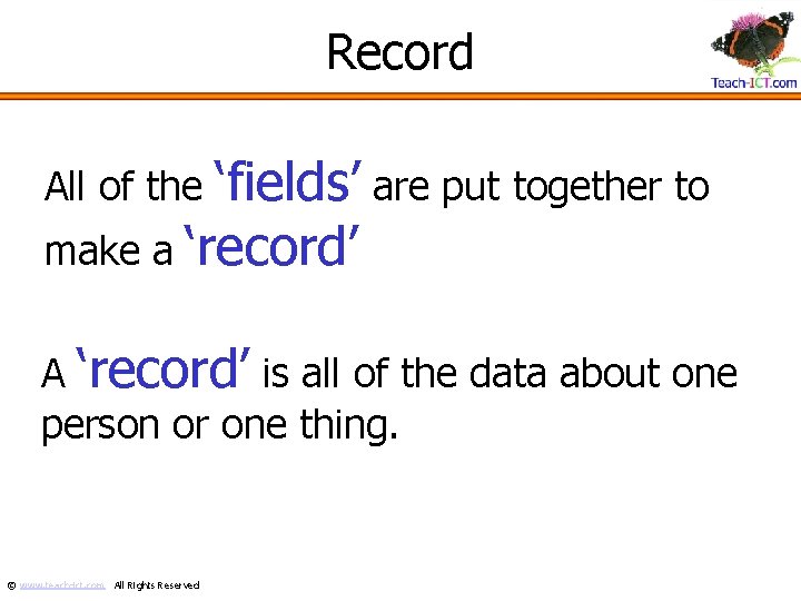 Record ‘fields’ are put together to make a ‘record’ All of the A ‘record’
