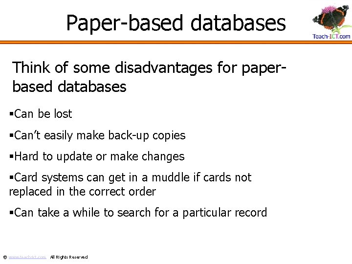 Paper-based databases Think of some disadvantages for paperbased databases §Can be lost §Can’t easily