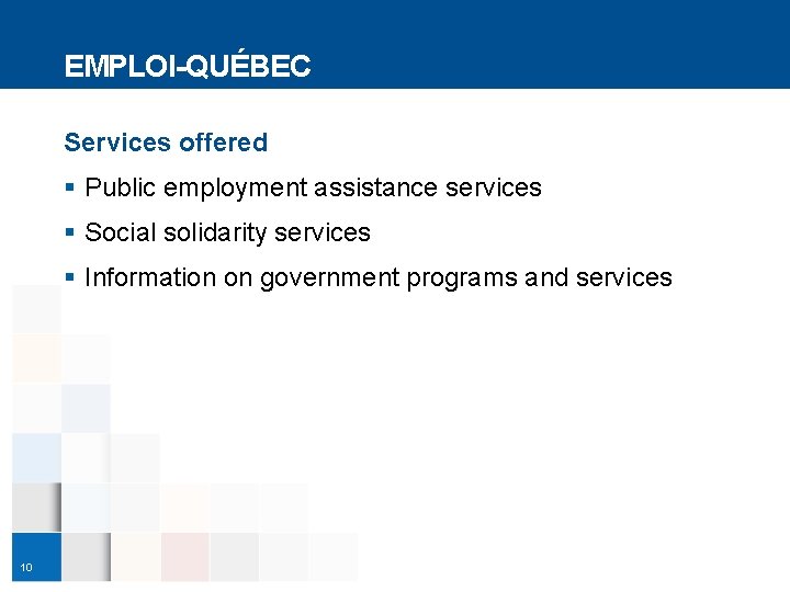 EMPLOI-QUÉBEC Services offered § Public employment assistance services § Social solidarity services § Information