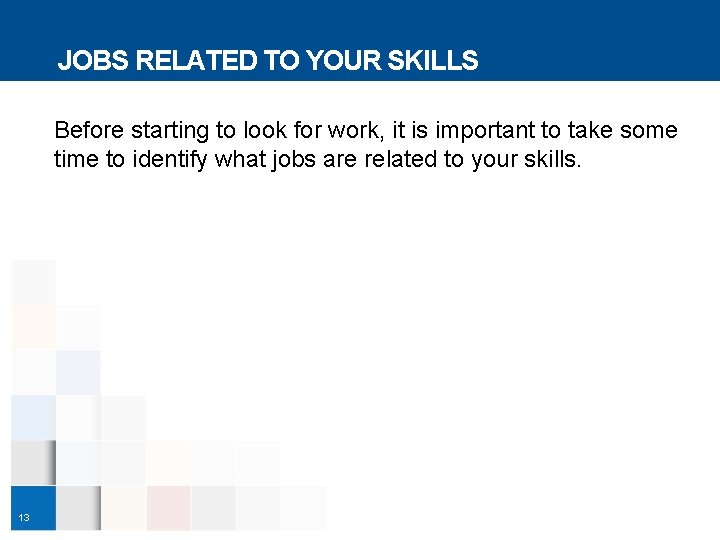 JOBS RELATED TO YOUR SKILLS Before starting to look for work, it is important