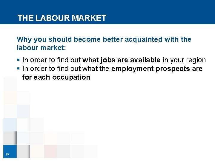 THE LABOUR MARKET Why you should become better acquainted with the labour market: §