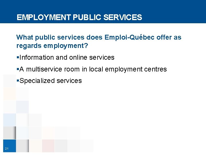 EMPLOYMENT PUBLIC SERVICES What public services does Emploi-Québec offer as regards employment? §Information and