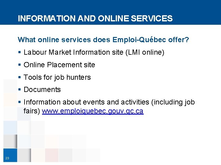 INFORMATION AND ONLINE SERVICES What online services does Emploi-Québec offer? § Labour Market Information
