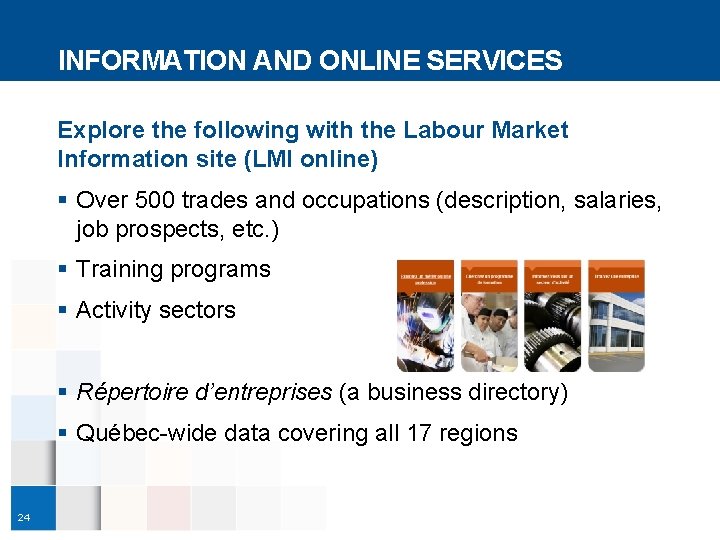 INFORMATION AND ONLINE SERVICES Explore the following with the Labour Market Information site (LMI